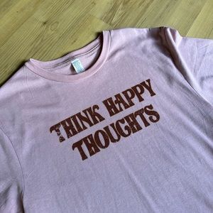 EUC "Think Happy Thoughts" Shirt